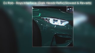 Dj Rob - Boys Interface (Dark Headz Refix) (Tiktok Slowed Vershion)