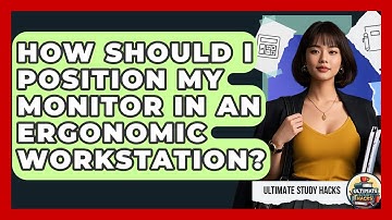 How Should I Position My Monitor In An Ergonomic Workstation? - Ultimate Study Hacks