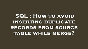 SQL : How to avoid inserting duplicate records from source table while merge?