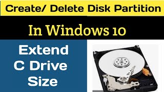 How to Create/Delete Hard Disk Partition in Windows 10  | Extend C Drive Size