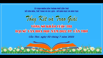 LIVE: TỔNG KẾT VÀ TRAO GIẢI VÒNG SƠ KHẢO CUỘC THI ĐẠI SỨ VĂN HÓA ĐỌC NĂM 2022 TP. CẦN THƠ