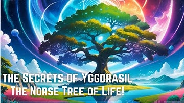 The Enigmatic Yggdrasil: The Norse Tree of Life