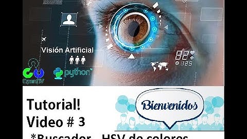 video 3- Tutorial de visión Artificial - Buscador de colores en HSV - Detecta colores con tu cámara.