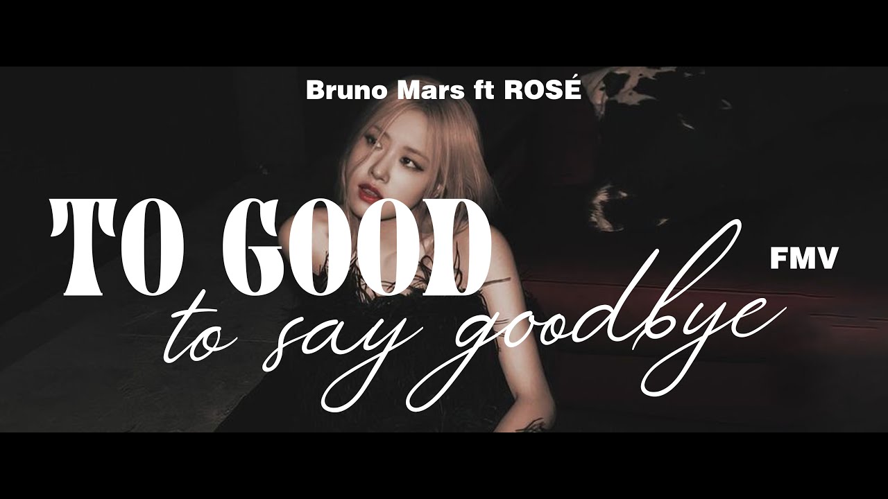 ROSÉ (로제) x Bruno Mars - 'Too Good to Say Goodbye' | FMV Lyrics ROSÉ (로제) x Bruno Mars - 'Too Good to Say Goodbye' | FMV Lyrics
