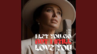 I Let You Go, But I Still Love You