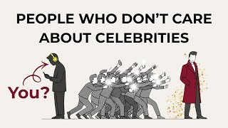 The Psychology of People Who Don't Obsess Over Celebrities