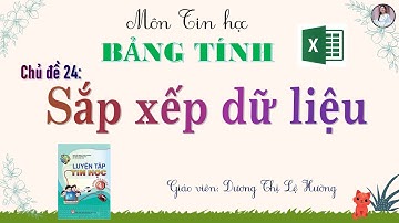 Chủ đề 24 - Sắp xếp dữ liệu | Microsoft Excel |TIN HỌC LỚP 4