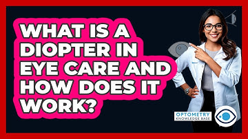 What Is A Diopter In Eye Care And How Does It Work? - Optometry Knowledge Base