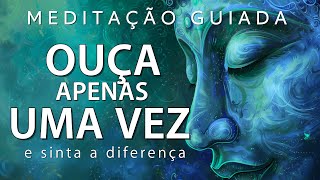 MEDITAÇÃO GUIADA - OUÇA APENAS UMA VEZ E SINTA DIFERENÇA