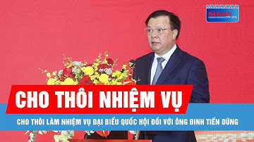 Cho thôi làm nhiệm vụ đại biểu Quốc hội đối với ông Đinh Tiến Dũng