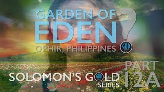 Solomon's Gold Series - Part 12A: Where is the Garden of Eden? Ophir, Philippines?