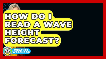 How Do I Read A Wave Height Forecast? - Weather Watchdog