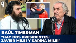 'Hay dos presidentes: Javier Milei y Karina Milei' | Raúl Timerman con Nico Lantos