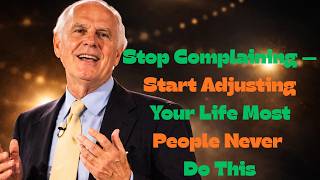 Stop Complaining — Start Adjusting Your Life Most People Never Do This | Inspired by Rohn