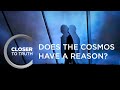 Does the Cosmos Have a Reason? | Episode 1501 | Closer To Truth