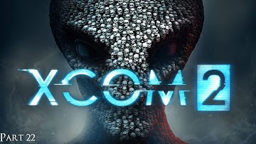 Don Plays XCOM 2 Part 22