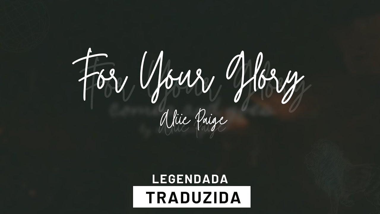 For Your Glory - Allie Paige (LETRA E TRADUÇÃO) - YouTube