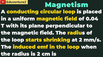 A conducting circular loop is placed in a uniform magnetic field of 0.04 T with its plane perpendicu