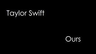 Taylor Swift - Ours (lyrics)