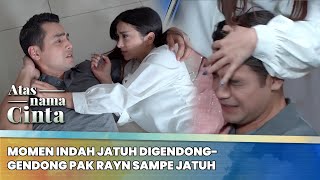 Momen Indah Jatuh Digendong-gendong Pak Rayn Sampe Jatuh | Best Cut Atas Nama Cinta Eps 12