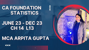 CA FOUNDATION | STATISTICS | CHAPTER 14 LECTURE 13 | FOR JUNE 23/ DEC 23 | BY MCA ARPITA GUPTA