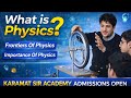 What is Physics? Importance & Frontiers of Physics 2026 | Class 9/10 Complete Lecture | Karamat Sir