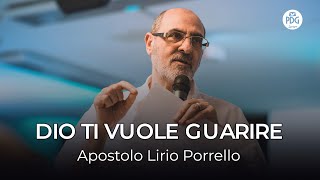 DIO TI VUOLE GUARIRE •Apostolo Lirio Porrello •