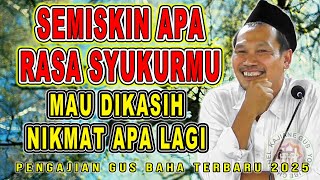 Pengajian Gus Baha || MAU DIKASIH NIKMAT APA LAGI | MELATIH RASA SYUKUR | #gusbahaterbaru #gusbaha