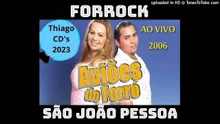 Aviões do Forró - Ao Vivo - no Forrock - São João Pessoa 2006 (RELÍQUIA)