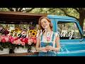 Fresh Morning Vibes 🌸 Positive Indie Folk Music to Start Your Day
