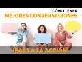 Cómo Tener Mejores Conversaciones - Pasa a la Acción con Luis Ramos