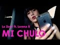 Video thumbnail of "La Zowi ft. Lorena B – Mi Chulo"