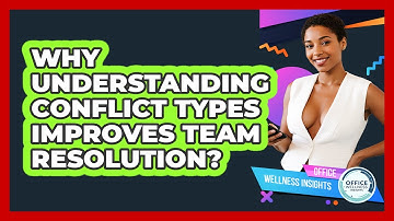 Why Understanding Conflict Types Improves Team Resolution? - Office Wellness Insights