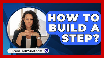 How To Build A Step? - LearnToDIY360.com