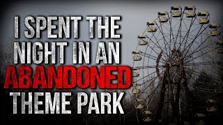 I Spent the Night in an Abandoned Theme Park Creepypasta