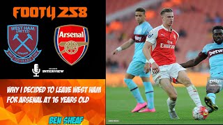 Why I decided to Leave West Ham For Arsenal at 16 years Old