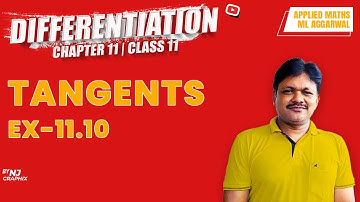 TANGENTS Ex-11.10 || Lecture- 10 | Differentiation Ch-11 | Class- 11 Applied Maths