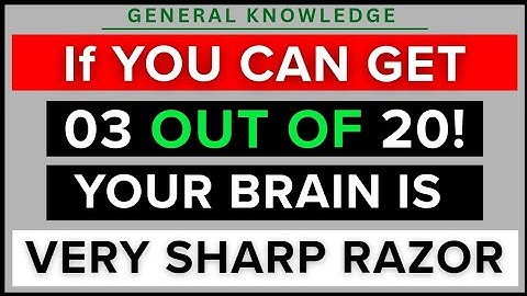 IF YOU CAN GET 03 OUT OF 20! YOUR BRAIN SHARP RAZOR | GK PLUSLE | GENERAL KNOWLEDGE QUIZ