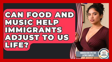 Can Food And Music Help Immigrants Adjust To US Life? - Immigration Tips for Latino Families