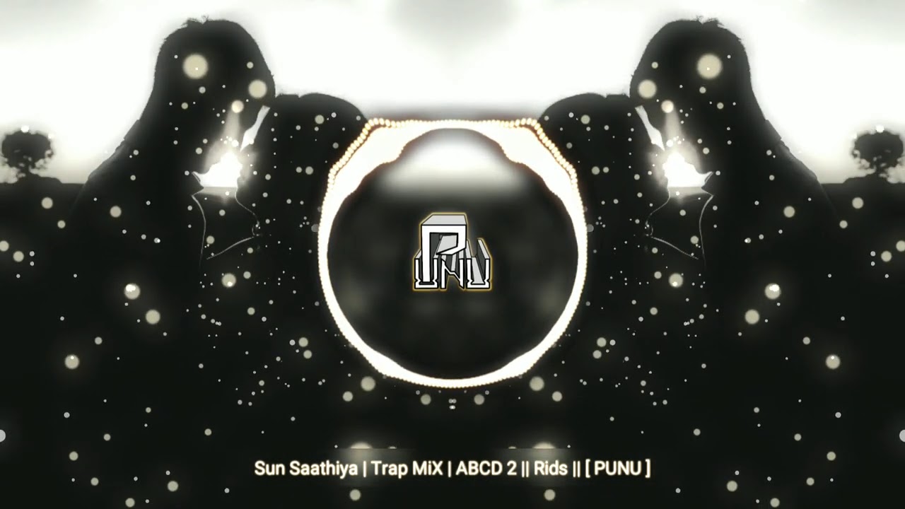 Sun Saathiya | Trap MiX | ABCD 2 || Rids || [ PUNU ]