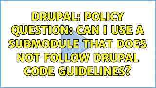 Drupal: Policy Question: Can I Use a Submodule that Does Not Follow Drupal Code Guidelines?