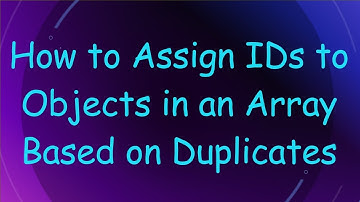 How to Assign IDs to Objects in an Array Based on Duplicates