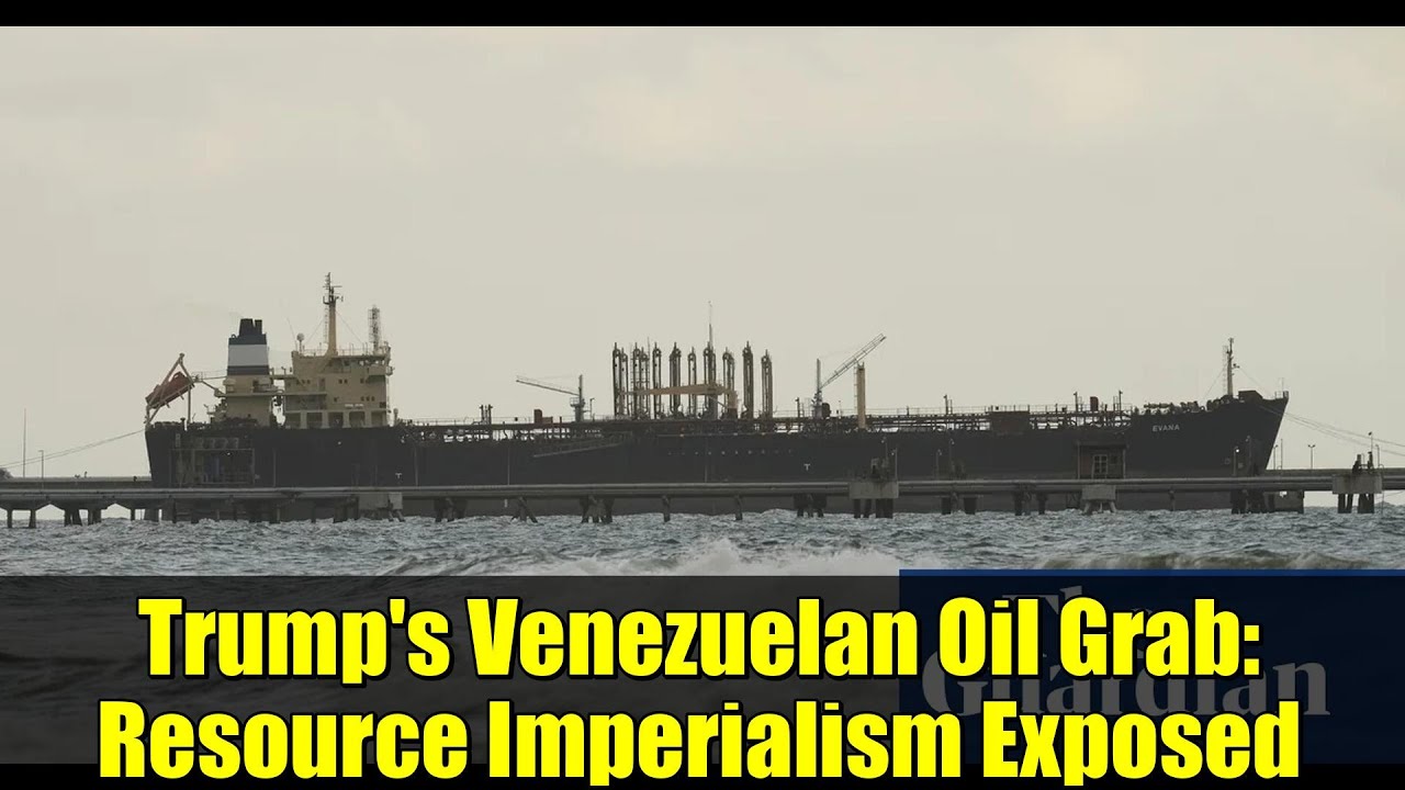 Trump's Venezuelan Oil Grab: Resource Imperialism Exposed