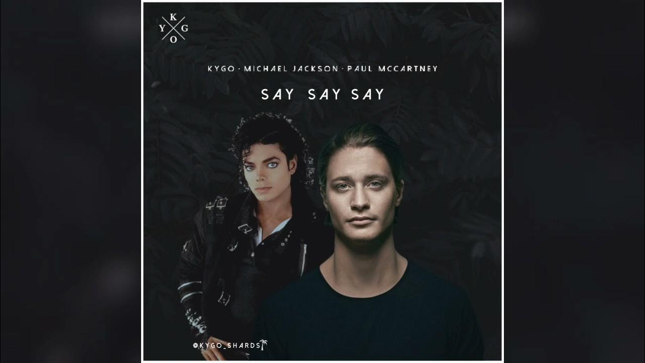 Michael jackson paul mccartney say say. Kygo say say say. Kygo say say. Say say say (feat. Paul MCCARTNEY & Michael Jackson) от Kygo. Say say say песня наоборот.