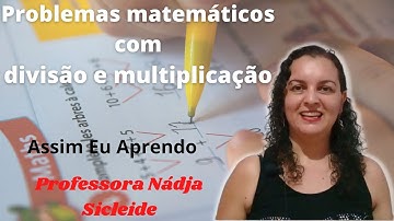 🌟VEM APRENDER #PROBLEMAS #MATEMÁTICOS COM #DIVISÃO E #MULTIPLICAÇÃO [Prof.ª Nádja Sicleide]🌟