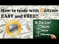 How to trade with Bitcoin EASY and FREE!!