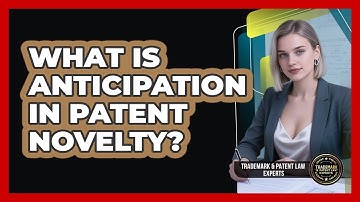 What Is Anticipation In Patent Novelty? - Trademark and Patent Law Experts