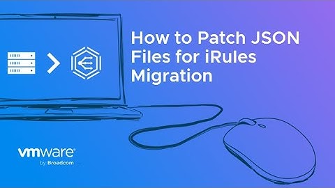 How to Patch JSON Files for iRules Migration