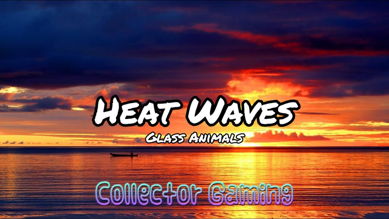 Glass Animals Heat Waves (Lyrics) YouTube