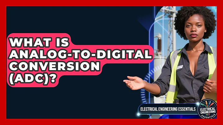 What Is Analog-to-Digital Conversion (ADC)? - Electrical Engineering Essentials